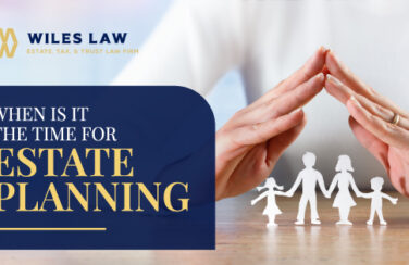 When Is It the Time for Estate Planning