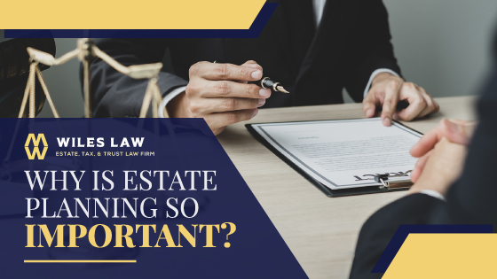 Why Is Estate Planning so Important